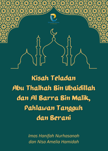 Kisah Teladan Abu Thalhah Bin Ubaidillah dan Al Barra Bin Malik, Pahlawan Tangguh dan Berani